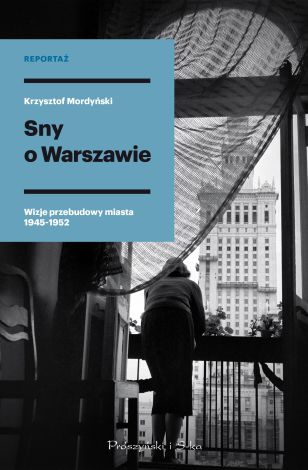 Sny o Warszawie. Wizje przebudowy miasta 1945-1952