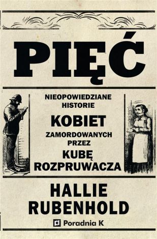 Pięć. Nieopowiedziane historie kobiet zamordowanych przez Kubę rozpruwacza