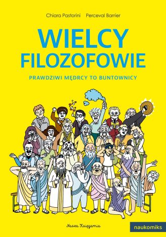 Wielcy filozofowie. Prawdziwi mędrcy to buntownicy