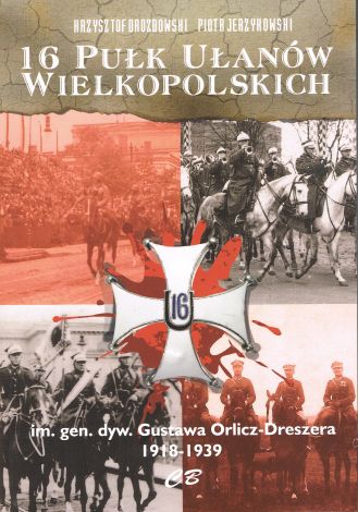 16 Pułk Ułanów Wielkopolskich im. gen. dyw. Gustawa Orlicza-Dreszera 1918-1939