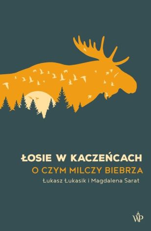 Łosie w kaczeńcach. O czym milczy Biebrza