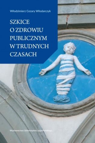 Szkice o zdrowiu publicznym w trudnych czasach