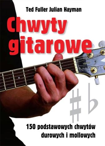 Chwyty gitarowe. 150 podstawowych chwytów durowych i mollowych (wyd. 2/2017)