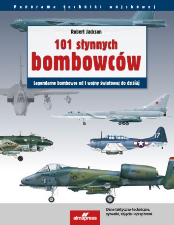 101 słynnych bombowców. Legendarne samoloty bombowe od I wojny światowej do dzisiaj