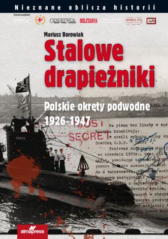 Stalowe drapieżniki Polskie okręty podwodne 1926-1947 (wyd. 2019)