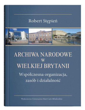 Archiwa Narodowe w Wielkiej Brytanii. Współczesna organizacja, zasób i działalność