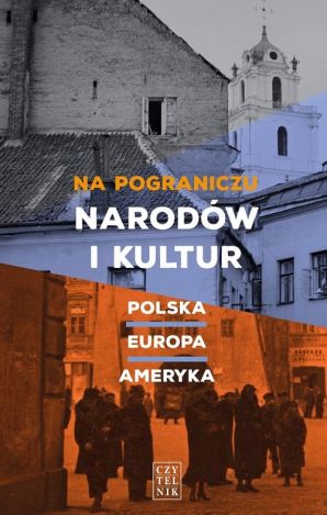 Na pograniczu narodów i kultur. Polska, Europa, Ameryka