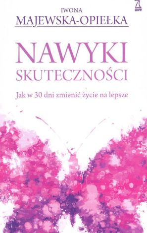 Nawyki skuteczności. Jak w 30 dni zmienić życie na lepsze