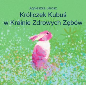 Króliczek Kubuś w Krainie Zdrowych Zębów