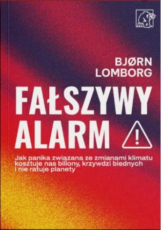 Fałszywy alarm! Jak panika związana ze zmianami klimatu kosztuje nas biliony, krzywdzi biednych i nie ratuje planety