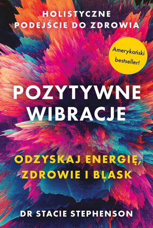 Pozytywne wibracje. Holistyczne podejście do zdrowia