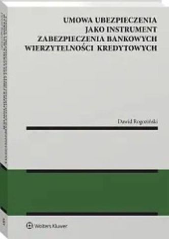 Ubezpieczenie jako instrument zabezpieczenia bankowych wierzytelności kredytowych