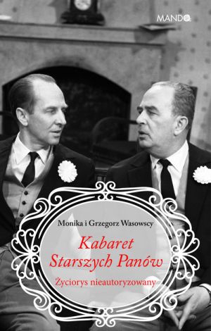 Kabaret Starszych Panów. Życiorys nieautoryzowany