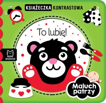 Maluch patrzy. To lubię! Książeczka kontrastowa