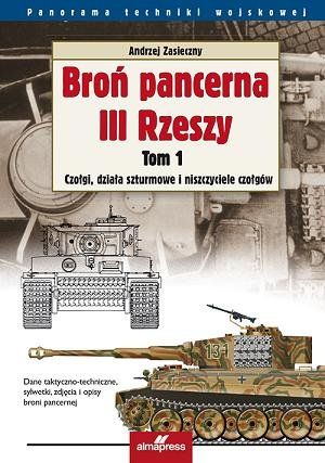 Broń pancerna III Rzeszy. Tom 1. Czołgi, działa szturmowe i niszczyciele czołgów (przecena)