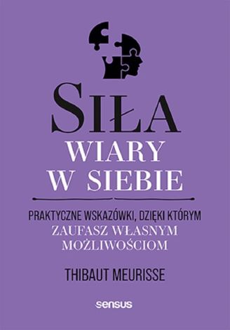 Siła wiary w siebie. Praktyczne wskazówki..