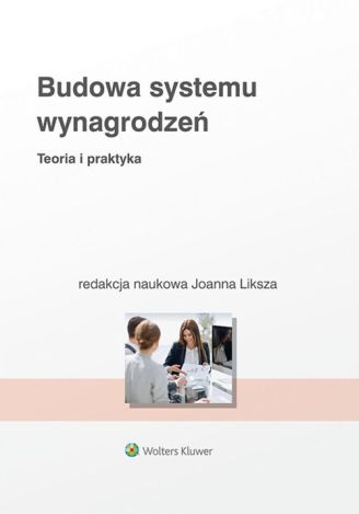 Budowa systemu wynagrodzeń. Teoria i praktyka