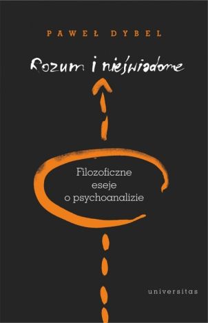 Rozum i nieświadome. Filozoficzne eseje o psychoanalizie