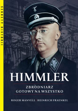 Himmler. Zbrodniarz gotowy na wszystko