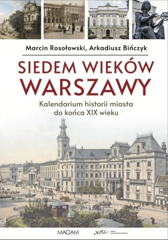 Siedem wieków Warszawy: kalendarium historii miasta do końca XIX wieku