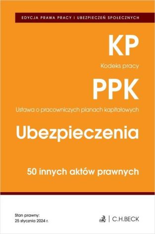 EDYCJA PRAWA PRACY. Kodeks pracy. Pracownicze plany kapitałowe. Ubezpieczenia. 50 innych aktów prawnych