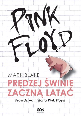 Pink Floyd. Prędzej świnie zaczną latać. Prawdziwa