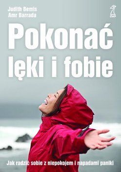 Pokonać lęki i fobie Jak radzić sobie z niepokojem i napadami paniki (wyd. 3/2020)