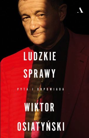 Ludzkie sprawy. Pyta i odpowiada Wiktor Osiatyński