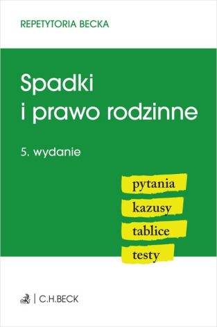 Spadki i prawo rodzinne. Pytania. Kazusy. Tablice. Testy wyd 5 Repetytoria Becka (wyd. 2022)