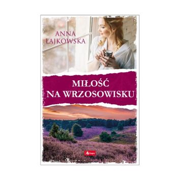 Miłość na wrzosowisku. Anna Łajkowska