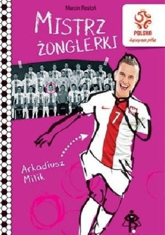 Mistrz żonglerki. Arkadiusz Milik - 2