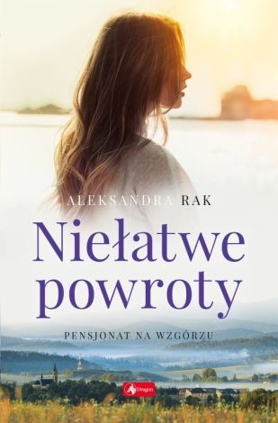 Aleksandra Rak. Niełatwe powroty. Pensjonat na wzgórzu cz. 1