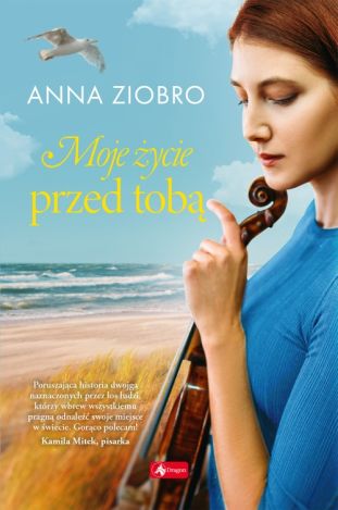 Moje życie przed Tobą Anna Ziobro